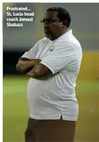  ??  ?? Frustrated… St. Lucia head coach Jamaal Shabazz