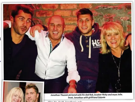  ??  ?? Jonathan Thomas pictured with his dad Rob, brother Nicky and mum Julie. Inset, Jonathan with girlfriend Sidonie