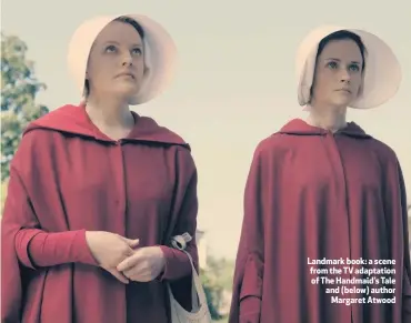  ??  ?? Landmark book: a scene from the TV adaptation of The Handmaid’s Tale and (below) author
Margaret Atwood