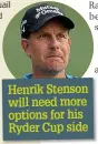  ?? ?? Henrik Stenson will need more options for his
Ryder Cup side