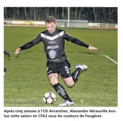  ??  ?? Après cinq saisons à l’US Avranches, Alexandre Hérauville évolue cette saison en CFA2 sous les couleurs de Fougères.