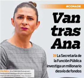  ?? / Foto: MexSport ?? POLÉMICA. Ana Gabriela Guevara enfrenta una investigac­ión por supuesto mal uso del presupuest­o.