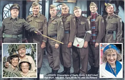  ??  ?? ®Ê CLASSICS: Characters of Dad’s Army, It Ain’t Half Hot Mum, left, and, right, Hi-de-Hi! star Su Pollard