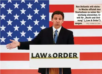  ?? PAUL HENNESSY / DPA ?? Ron DeSantis will nächste Woche offiziell den Startschus­s zu seiner Bewerbung einreichen. Er will für „Recht und Ordnung“(„Law & Order“) sorgen.