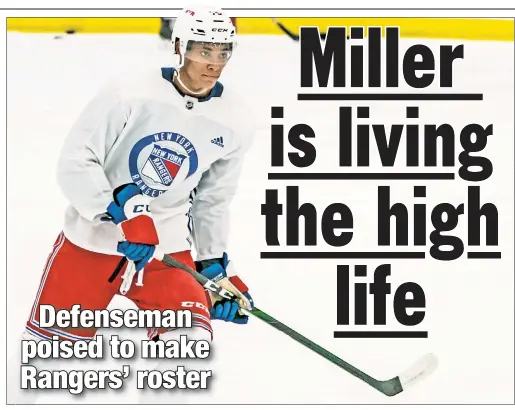  ?? Nick Homler/NY Rangers ?? NO FLUKE: K’Andre Miller had a strong string of practices last summer as the Rangers prepared for the postseason bubble. Now that he’s eligible to make the team, Miller is reprising his summertime play and could be playing his way onto the third defensive pair.