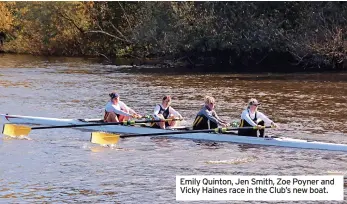  ?? ?? Emily Quinton, Jen Smith, Zoe Poyner and Vicky Haines race in the Club’s new boat.