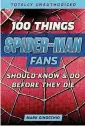  ?? [IMAGE
PROVIDED] ?? “100 Things Spider-Man Fans Should Know and Do Before They Die.”