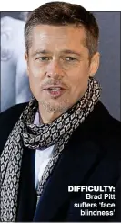  ??  ?? DIFFICULTY: Brad Pitt suffers ‘face blindness’