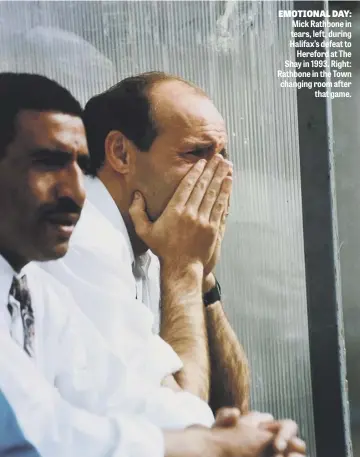  ??  ?? EMOTIONAL DAY: Mick Rathbone in tears, left, during Halifax’s defeat to
Hereford at The Shay in 1993. Right: Rathbone in the Town changing room after
that game.