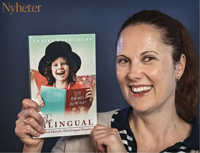  ?? FOTO: LEIF WECKSTRöM ?? POPULäR BOK. Annika Bourgogne ger i boken Be Bilingual råd och tips för flerspråki­ga familjer.