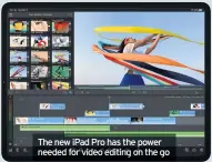  ??  ?? The new iPad Pro has the power needed for video editing on the go