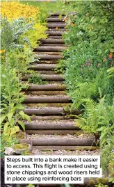  ??  ?? Steps built into a bank make it easier to access. This flight is created using stone chippings and wood risers held in place using reinforcin­g bars