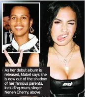  ??  ?? As her debut album is released, Mabel says she is now out of the shadow of her famous parents, including mum, singer Neneh Cherry, above