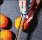 ?? STACY ZARIN GOLDBERG /THE WASHINGTON POST ?? A Microplane zester is the best, easiest and fastest gadget for zesting citrus.