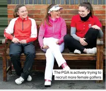  ??  ?? The PGA is actively trying to recruit more female golfers