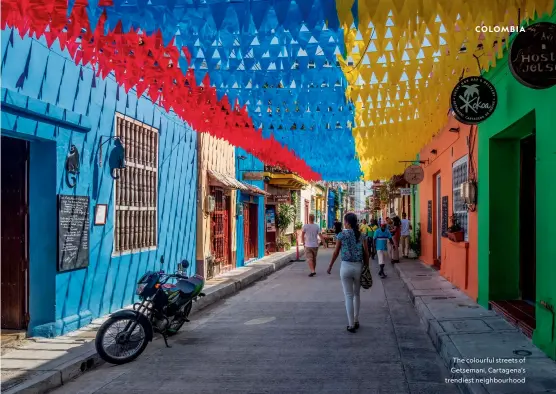  ?? ?? The colourful streets of Getsemani, Cartagena’s trendiest neighbourh­ood