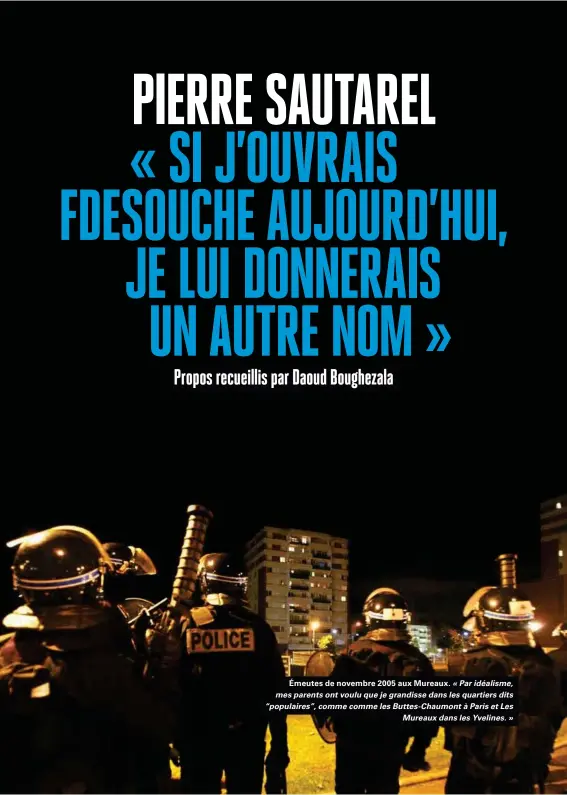  ??  ?? Émeutes de novembre 2005 aux Mureaux. « Par idéalisme, mes parents ont voulu que je grandisse dans les quartiers dits “populaires”, comme comme les Buttes-chaumont à Paris et Les Mureaux dans les Yvelines. »