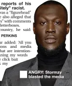  ??  ?? ■
ANGRY: Stormzy blasted the media