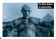  ??  ?? The White Walkers are approachin­g…