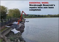  ?? ?? ESSENTIAL WORK: Worsbrough Reservoir’s repairs have now been completed.