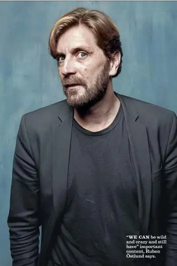  ?? Jay L. Clendenin Los Angeles Times ?? “WE CAN be wild and crazy and still have” important content, Ruben Östlund says.