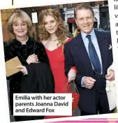  ??  ?? Emilia with her actor parents Joanna David and Edward Fox