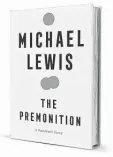  ??  ?? ‘The Premonitio­n: A Pandemic Story’ By Michael Lewis
W.W. Norton & Co.
304 pages, $30