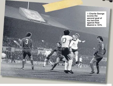  ??  ?? Charlie George scores the second goal of his hat-trick against Real Madrid in 1975.