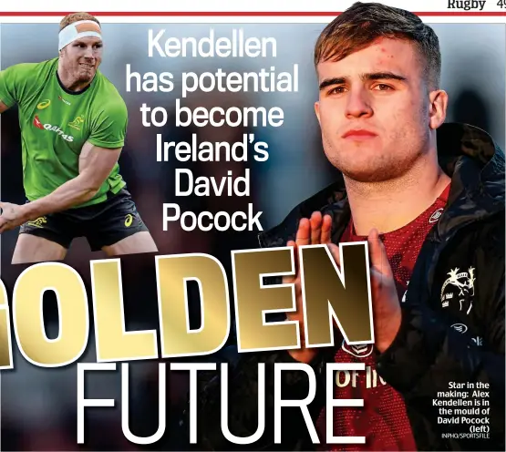  ?? INPHO/SPORTSFILE ?? Star in the making: Alex Kendellen is in the mould of David Pocock (left)