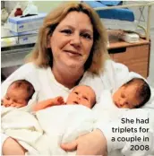  ??  ?? She had triplets for a couple in
2008