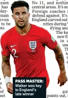  ??  ?? PASS MASTER: Walker was key to England’s late winner