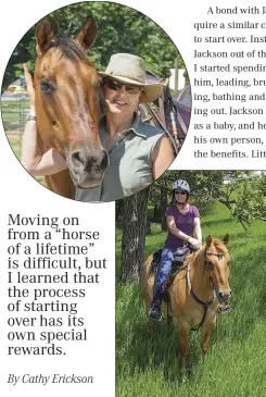  ??  ?? TRANSITION: After 30 years with her “perfect” horse, Jesse (top), Cathy Erickson is building a partnershi­p with her new gelding, Jackson.