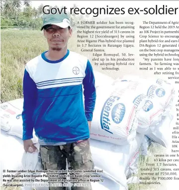  ?? PHOTO FROM BAYER CROP SCIENCE ?? Former soldier Edgar Romupal has recorded high palay (unmilled rice) yields by using Arize Bigante Plus hybrid seeds from Bayer Crop Science. He was also assisted by the Department of Agricultur­e office in Region 12 (Soccsksarg­en).
