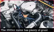  ??  ?? The 3500cc motor has plenty of grunt