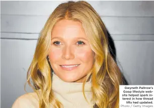  ?? Photo / Getty Images ?? Gwyneth Paltrow's Goop lifestyle website helped spark interest in how thread lifts had updated.