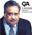  ??  ?? M DAMODARAN Chairman, Excellence Enablers