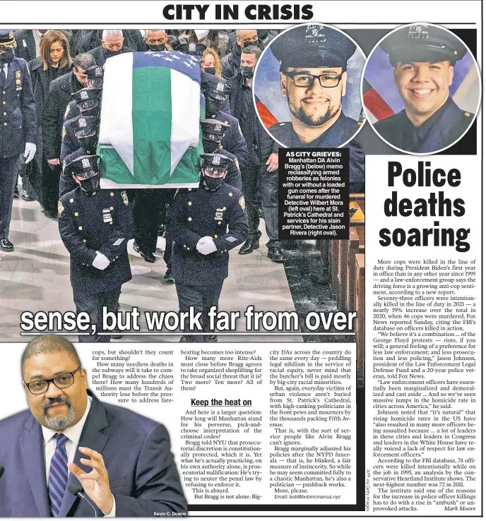  ?? ?? Kevin C. Downs
AS CITY GRIEVES: Manhattan DA Alvin Bragg’s (below) memo reclassify­ing armed robberies as felonies with or without a loaded gun comes after the funeral for murdered Detective Wilbert Mora (left oval) here at St. Patrick’s Cathedral and services for his slain partner, Detective Jason Rivera (right oval).