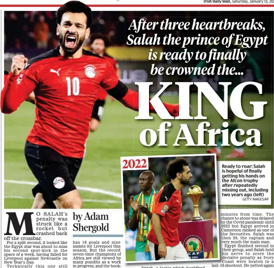  ?? GETTY IMAGES/AP ?? Ready to roar: Salah is hopeful of finally getting his hands on the Afcon trophy after repeatedly missing out, including two years ago (left)