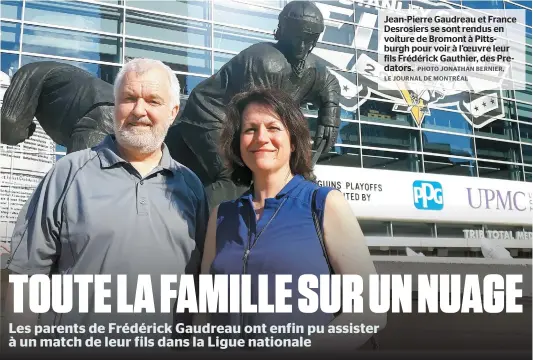  ??  ?? Jean-pierre Gaudreau et France Desrosiers se sont rendus en voiture de Bromont à Pittsburgh pour voir à l’oeuvre leur fils Frédérick Gauthier, des Predators.