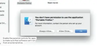  ??  ?? Enable the parental controls for apps to make sure that software can’t run from an external drive.