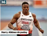  ?? ?? 36
Harry Aikines-Aryeetey