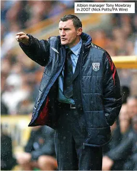  ?? ?? Albion manager Tony Mowbray in 2007 (Nick Potts/pa Wire)