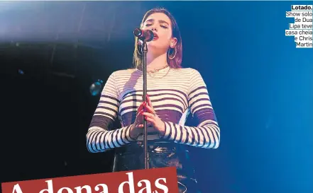  ?? THAYNA LUCIANO ?? Lotado. Show solo de Dua Lipa teve casa cheia e Chris Martin