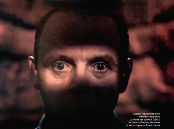  ??  ?? Anthony Hopkins interprète Hannibal Lecter dans Le Silence des agneaux (1991) de Jonathan Demme, adaptation du livre éponyme de Thomas Harris