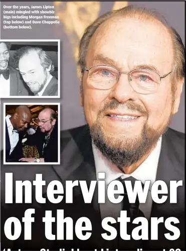 ??  ?? Over the years, James Lipton (main) mingled with showbiz bigs including Morgan Freeman (top below) and Dave Chappelle (bottom below).