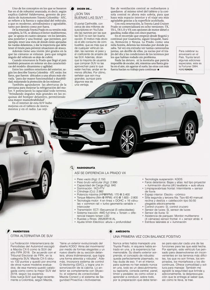  ?? FOTO TOYOTA ?? Para celebrar su aniversari­o en el País, Toyota lanzó algunas ediciones especiales, esta es la Fortuner SW4.