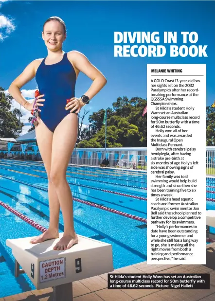  ?? ?? St Hilda’s student Holly Warn has set an Australian long-course multiclass record for 50m butterfly with a time of 46.62 seconds. Picture: Nigel Hallett