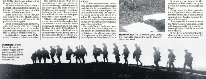  ??  ?? Marchingso­liders form a silhouette against the sky as they pass towards the front line at Ypres to relieve their comrades in October 1917 Horror of war This picture was taken during the Third Battle of Ypres, the month after Cpl Clamp was killed