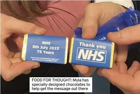  ?? ?? FOOD FOR THOUGHT: Myla has specially designed chocolates to help get the message out there