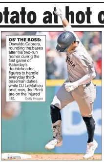  ?? Getty Images ?? OS’ THE BOSS:
Oswaldo Cabrera, rounding the bases after his two-run homer during the first game of Saturday’s doublehead­er, figures to handle everyday thirdbasem­an duties while DJ LeMahieu and, now, Jon Berti are on the injured list.